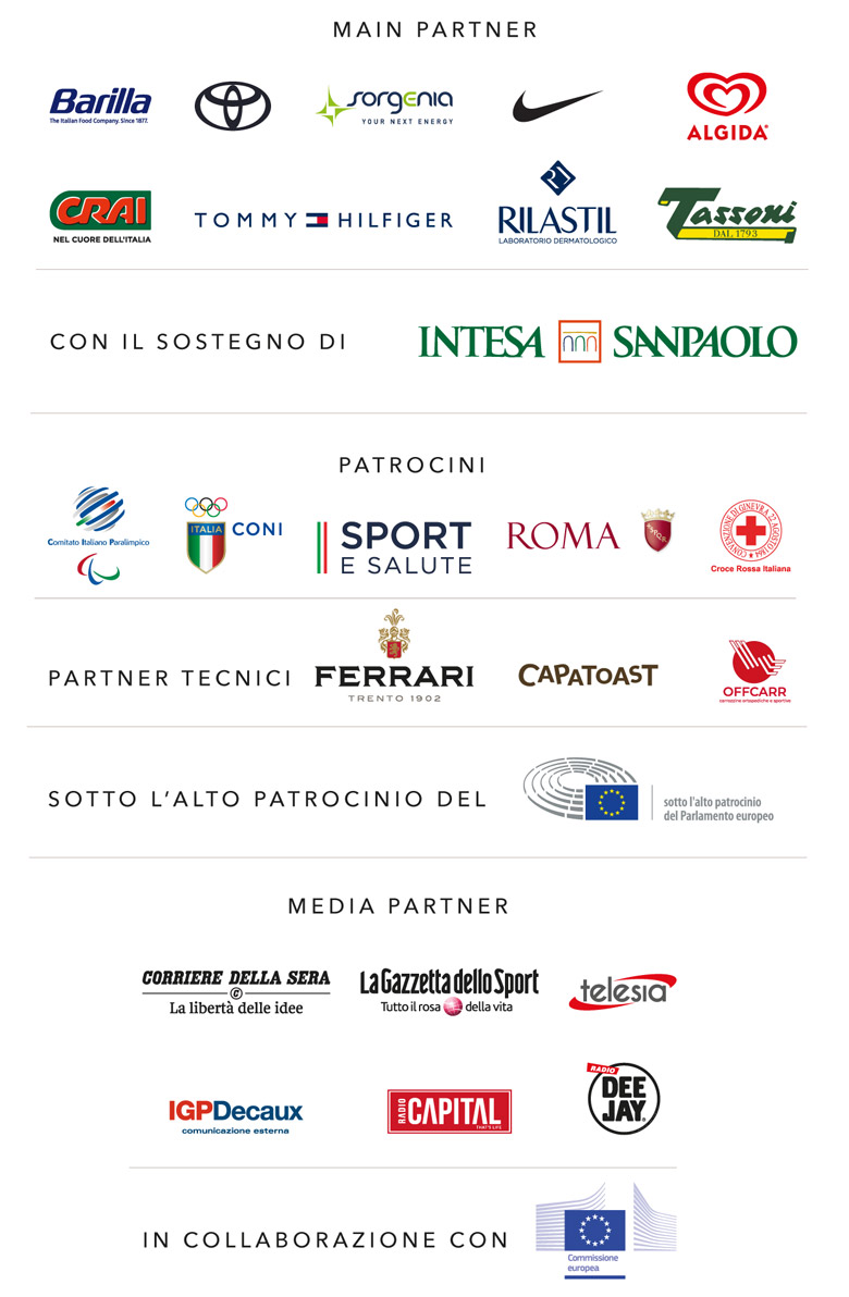 Main Partner: Barilla, Toyota, Sorgenia, Nike, Algida, Crai, Tommy Hilfiger, Rilastil, Tassoni. 

Con il sostegno di Intesa SanPaolo.

Patrocini: Coni, Sport e Salute, Comitato Italiano Paralimpico, ROMA, Croce Rossa. 

Partner tecnici: Ferrari trento, capatoast, Offcarr.

Sotto l'alto patrocinio del Parlamento Europeo. 

Media Partner: Corriere della sera, La Gazzetta dello sport, LEGGO, IGPDecaux, Telesia, Radio Capital, Radio Deejay. 

In Collaborazione con: Commissione Europea.